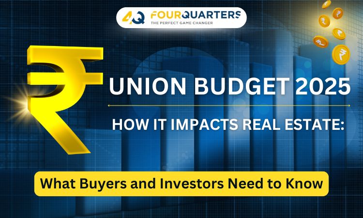 How the Union Budget 2025 Impacts Real Estate: What Buyers and Investors Need to Know